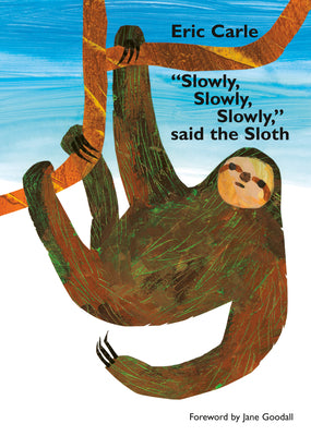 Slowly, Slowly, Slowly, Said the Sloth by Eric Carle