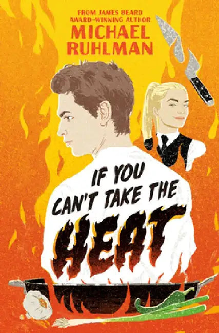 If You Can't Take the Heat by Michael Ruhlman