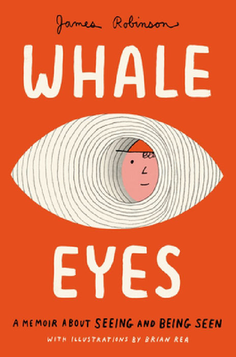 Whale Eyes: A Memoir about Seeing and Being Seen by James Robinson