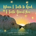 When I Talk to God, I Talk about You by Anonymous