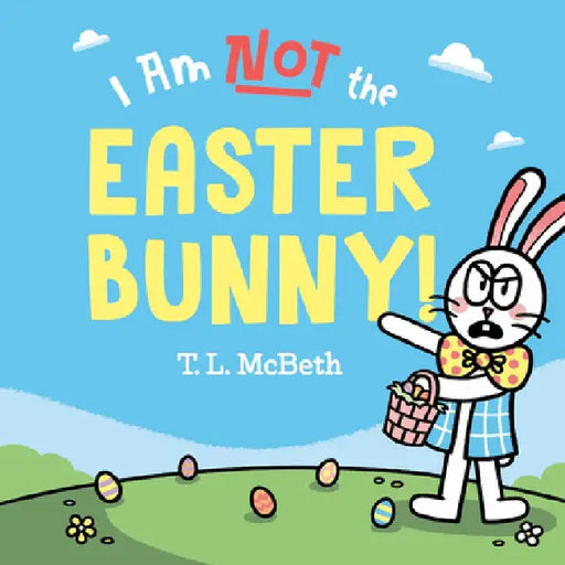 I Am Not the Easter Bunny by T. L. McBeth