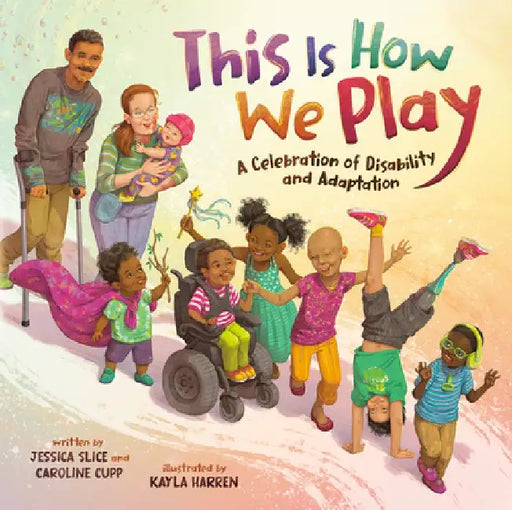 This Is How We Play: A Celebration of Disability & Adaptation by Caroline Cupp