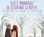 Diez Maneras de Escuchar La Nieve by Cathy Camper