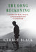 The Long Reckoning: A Story of War, Peace, and Redemption in Vietnam by George Black