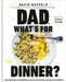 Dad, What's For Dinner? by David Nayfeld