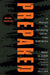 Prepared: A Manual for Surviving Worst Case Scenarios by Mike Glover
