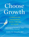 Choose Growth: A Workbook for Transcending Trauma, Fear, and Self-Doubt by Scott Barry Kaufman