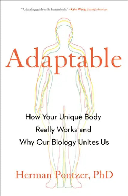 Adaptable: How Your Unique Body Really Works and Why Our Biology Unites Us by Herman Pontzer