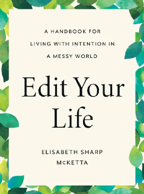 Edit Your Life: A Road Map for Choosing What Matters by Elisabeth Sharp McKetta