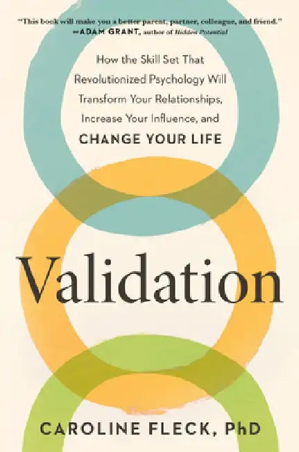 Validation: How the Skill Set That Revolutionized Psychology Will Transform Your Relationships, Increase Your Influence, and Change Your Life by Caroline Fleck