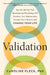 Validation: How the Skill Set That Revolutionized Psychology Will Transform Your Relationships, Increase Your Influence, and Change Your Life by Caroline Fleck