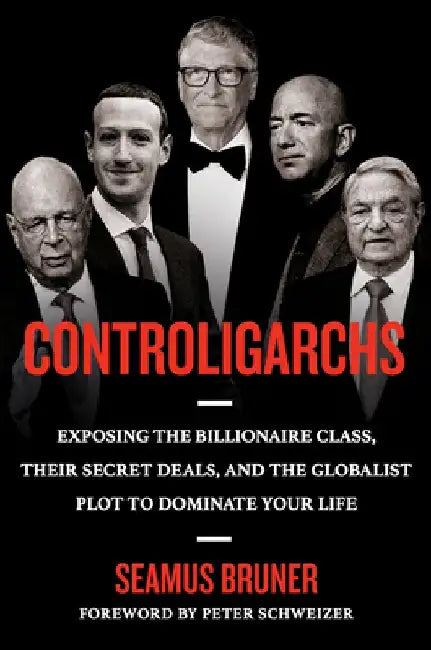 Controligarchs: Exposing the Billionaire Class, Their Secret Deals, and the Globalist Plot to Dominate Your Life by Seamus Bruner