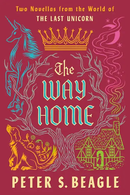 The Way Home: Two Novellas from the World of the Last Unicorn by Peter S. Beagle