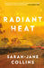 Radiant Heat by Sarah-Jane Collins