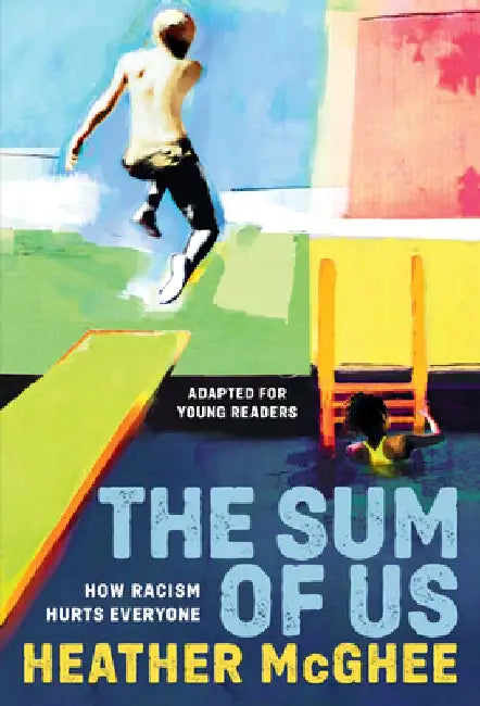 The Sum of Us (Adapted for Young Readers): How Racism Hurts Everyone by Heather McGhee