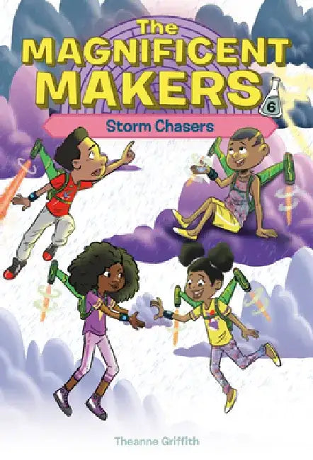 The Magnificent Makers #6: Storm Chasers by Theanne Griffith