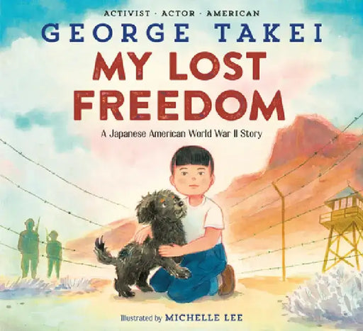 My Lost Freedom: A Japanese American World War II Story by George Takei