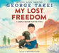 My Lost Freedom: A Japanese American World War II Story by George Takei