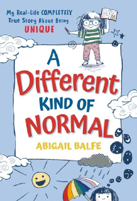 A Different Kind of Normal: My Real-Life Completely True Story about Being Unique by Abigail Balfe