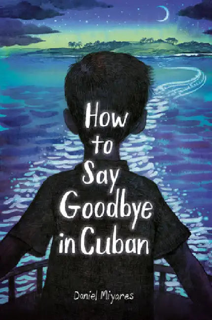 How to Say Goodbye in Cuban by Daniel Miyares