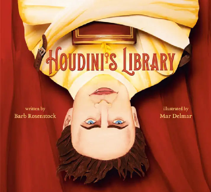 Houdini's Library: How Books Created the World's Greatest Magician by Barb Rosenstock, Mar Delmar