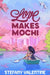 Love Makes Mochi by Stefany Valentine