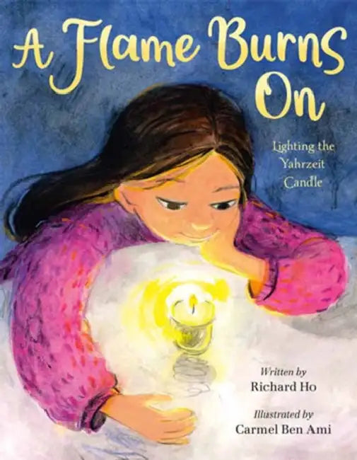 A Flame Burns on: Lighting the Yahrzeit Candle by Richard Ho, Carmel Ben Ami