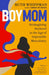 Boymom: Reimagining Boyhood in the Age of Impossible Masculinity by Ruth Whippman