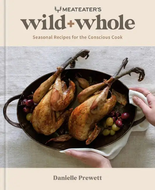 Wild + Whole: Seasonal Recipes for the Conscious Cook by Danielle Prewett