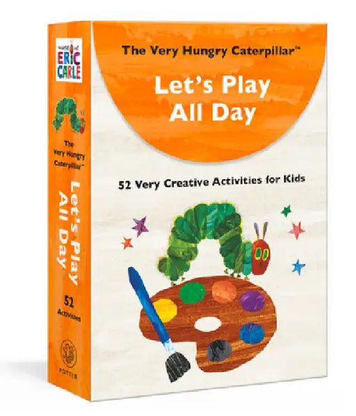 The Very Hungry Caterpillar Let's Play All Day: 52 Very Creative Activities for Kids by Eric Carle