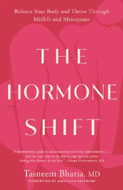 The Hormone Shift: Balance Your Body and Thrive Through Midlife and Menopause by Bhatia, Tasneem