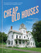 Cheap Old Houses: A Love Letter to America's Forgotten Homes and Their Restoration by Elizabeth Finkelstein