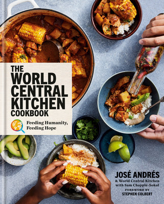 The World Central Kitchen Cookbook: Feeding Humanity, Feeding Hope by José Andrés