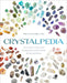 Crystalpedia: The Wisdom, History, and Healing Power of More Than 180 Sacred Stones by Athena Perrakis