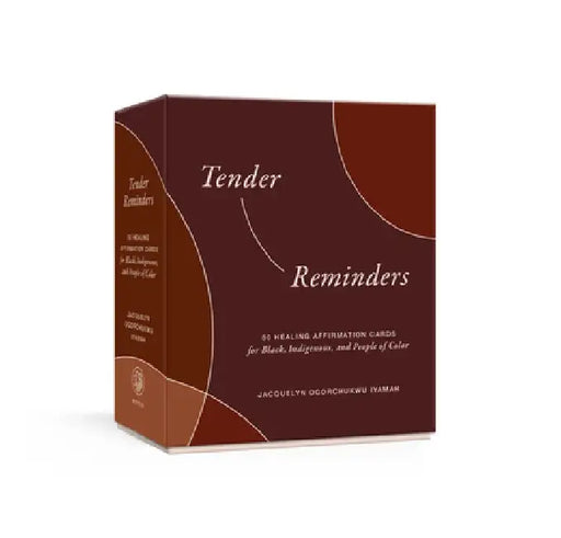 Tender Reminders: 50 Healing Affirmation Cards for Black, Indigenous, and People of Color by Jacquelyn Ogorchukwu Iyamah