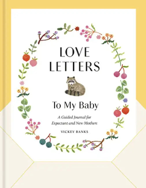 Love Letters to My Baby, Revised and Updated Edition: A Guided Journal for Expectant and New Mothers by Vickey Banks