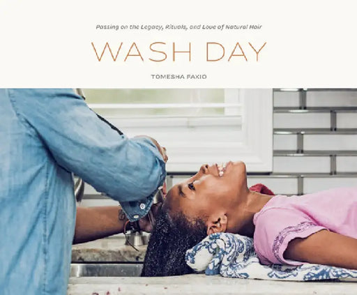 Wash Day: Passing on the Legacy, Rituals, and Love of Natural Hair to the Next Generation by Tomesha Faxio