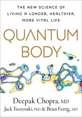 Quantum Body: The New Science of Aging Well and Living Longer by Deepak Chopra