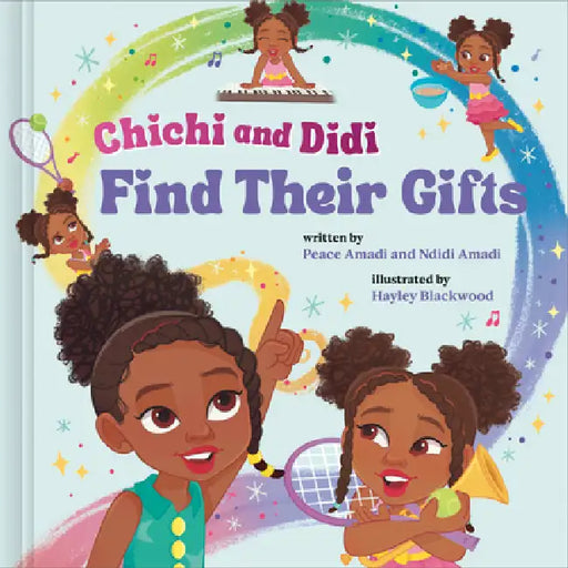 Chichi and Didi Find Their Gifts by Peace Amadi, Ndidi Amadi, Hayley Blackwood