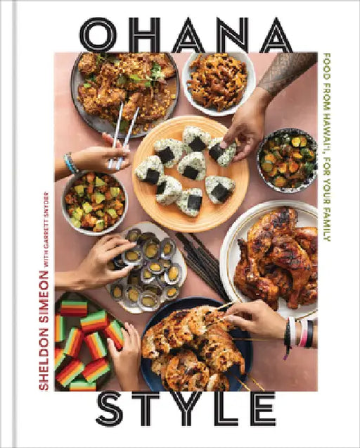 Ohana Style: Food from Hawai'i, for Your Family by Sheldon Simeon, Garrett Snyder