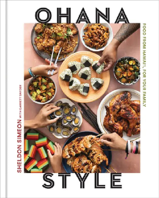 Ohana Style: Food from Hawai'i, for Your Family by Sheldon Simeon, Garrett Snyder