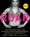 Roar, Revised Edition: Match Your Food and Fitness to Your Unique Female Physiology for Optimum Performance, Great Health, and a Strong, Lean by Stacy T. Sims