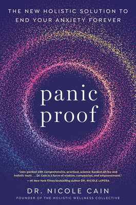 Panic Proof: The New Holistic Solution to End Your Anxiety Forever by Nicole Cain