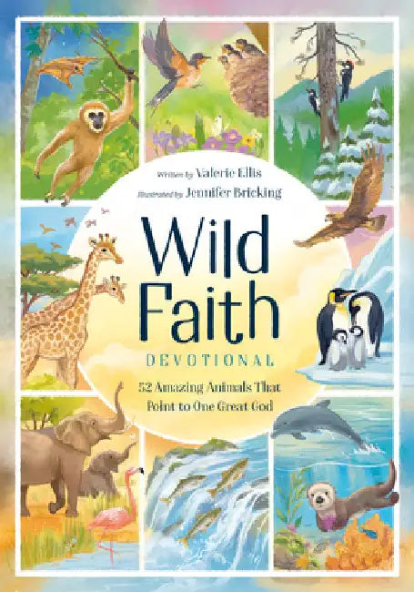 Wild Faith Devotional for Kids: 52 Amazing Animals That Point to One Great God by Ellis, Valerie
