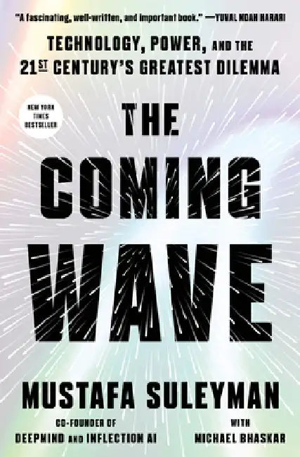 The Coming Wave: Technology, Power, and the Twenty-First Century's Greatest Dilemma by Mustafa Suleyman