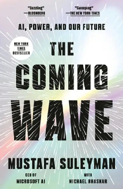 The Coming Wave: Ai, Power, and Our Future by Mustafa Suleyman