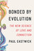 Bonded by Evolution: The New Science of Love and Connection by Paul Eastwick