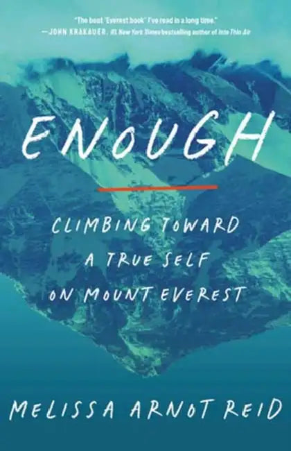 Enough: Climbing Toward a True Self on Mount Everest by Melissa Arnot Reid