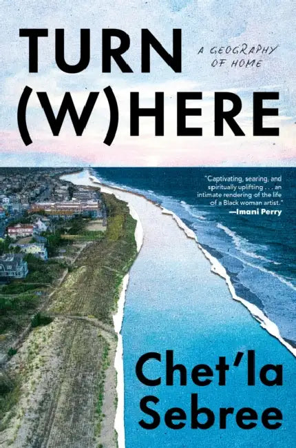 Turn Where: A Geography of Home by Chet'la Sebree