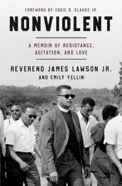 Nonviolent: A Memoir of Resistance, Agitation, and Love by Jr. Lawson James, Emily Yellin, Jr. Glaude Eddie S.